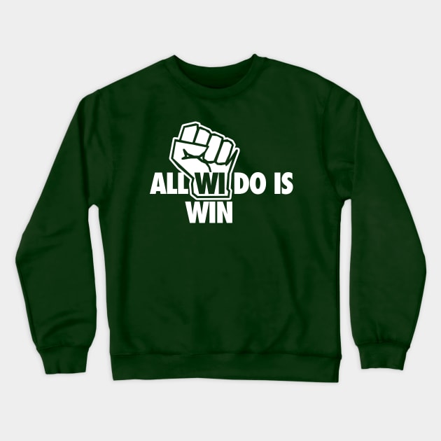 All WI Do Is Win Crewneck Sweatshirt by geekingoutfitters
